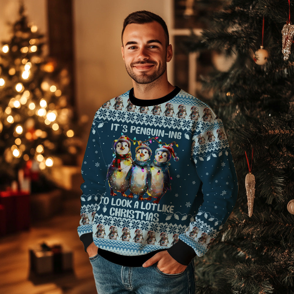 It's Penguin-ing To Look A Lot Like Christmas Ugly Christmas Sweater